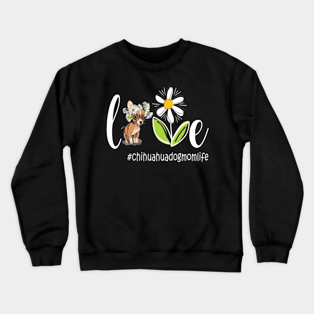 Chihuahua Mom - chihuahua Mom life Funny Mom Dog Mother's Day 2021 Crewneck Sweatshirt by peskybeater